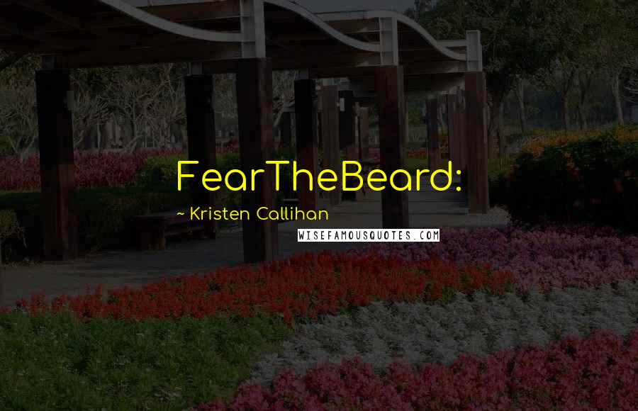 Kristen Callihan Quotes: FearTheBeard: