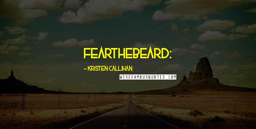 Kristen Callihan Quotes: FearTheBeard: