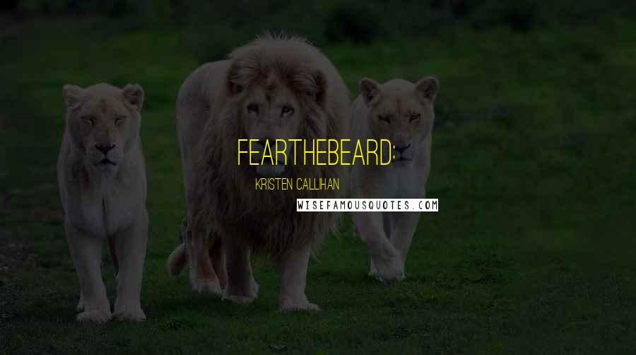 Kristen Callihan Quotes: FearTheBeard: