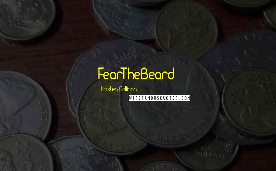 Kristen Callihan Quotes: FearTheBeard: