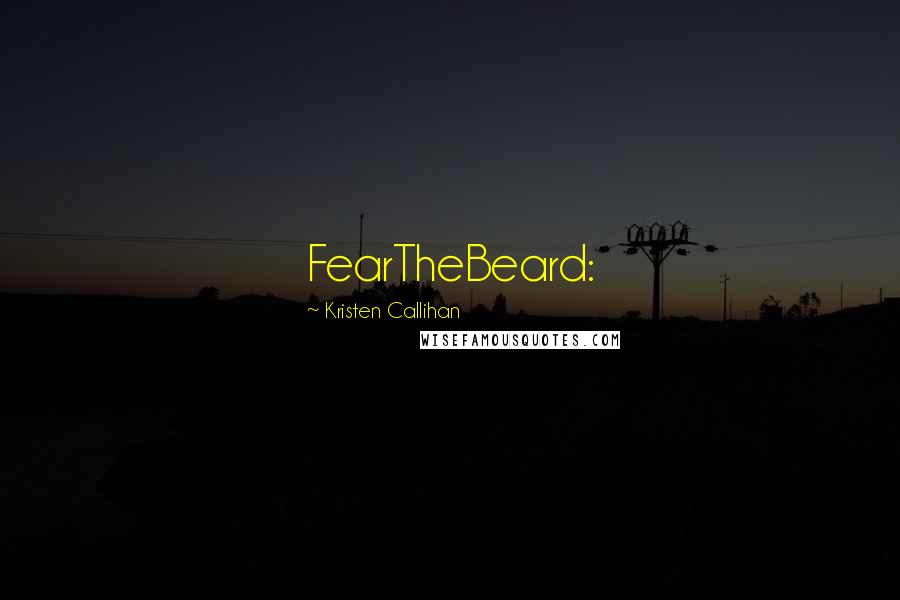 Kristen Callihan Quotes: FearTheBeard: