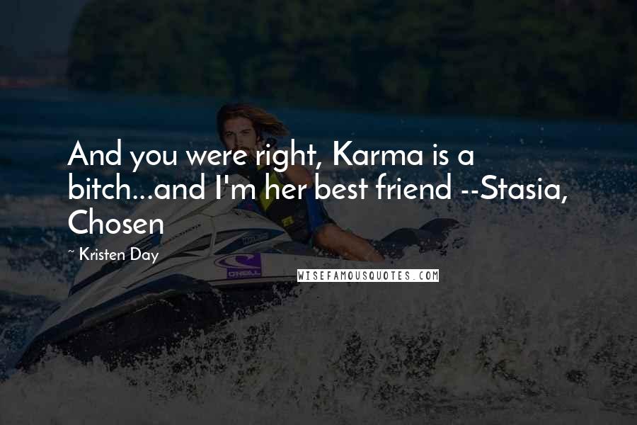 Kristen Day Quotes: And you were right, Karma is a bitch...and I'm her best friend --Stasia, Chosen