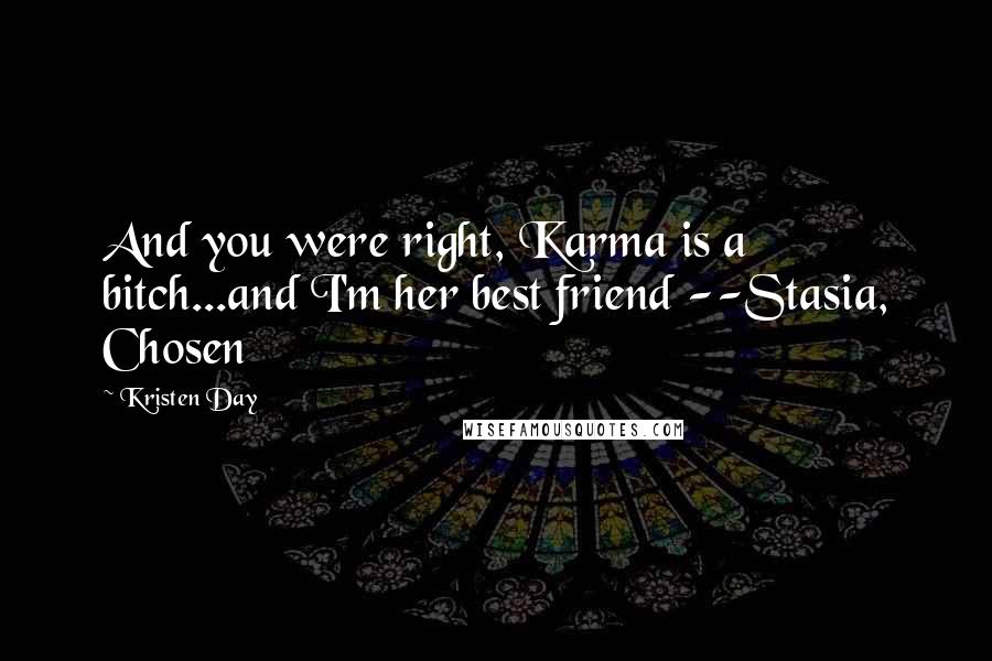 Kristen Day Quotes: And you were right, Karma is a bitch...and I'm her best friend --Stasia, Chosen
