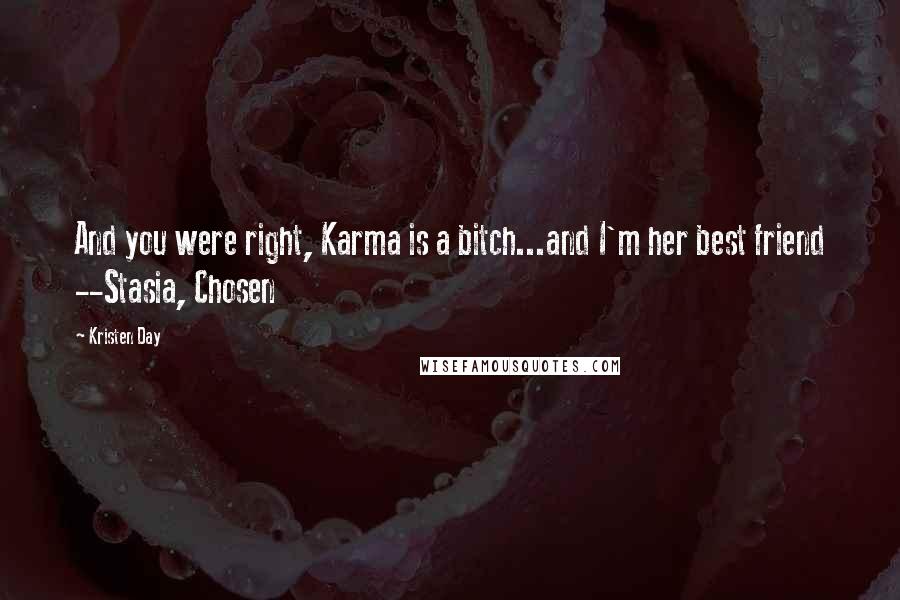 Kristen Day Quotes: And you were right, Karma is a bitch...and I'm her best friend --Stasia, Chosen