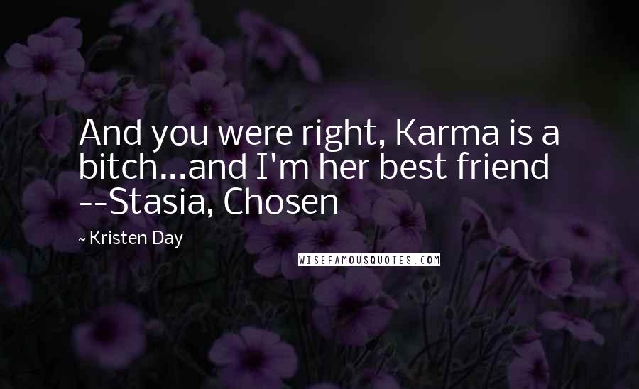 Kristen Day Quotes: And you were right, Karma is a bitch...and I'm her best friend --Stasia, Chosen