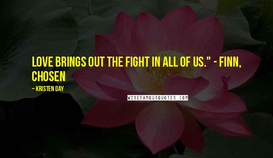Kristen Day Quotes: Love brings out the fight in all of us." - Finn, Chosen