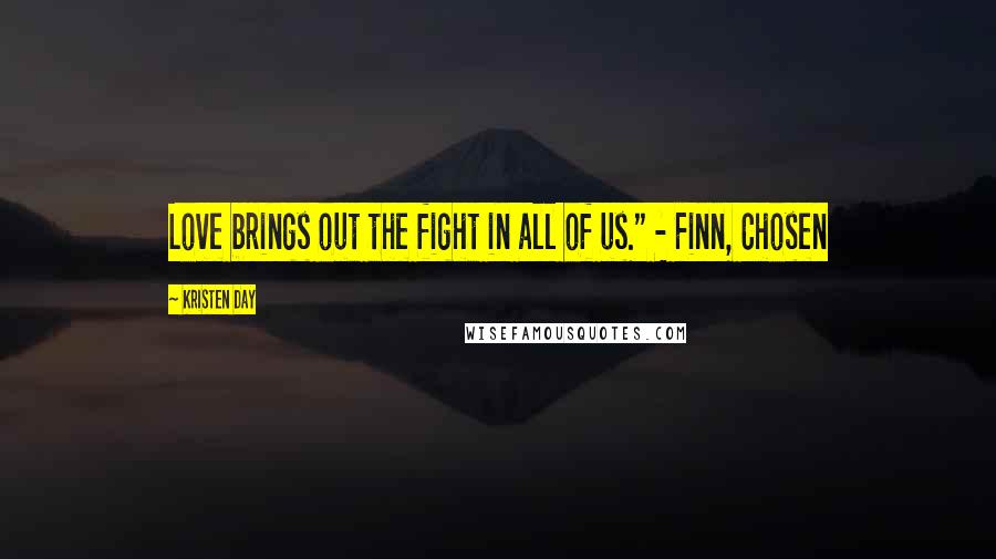 Kristen Day Quotes: Love brings out the fight in all of us." - Finn, Chosen