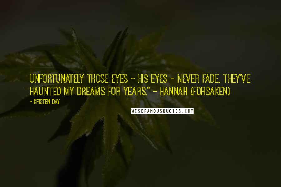 Kristen Day Quotes: Unfortunately those eyes - his eyes - never fade. They've haunted my dreams for years." - Hannah (Forsaken)