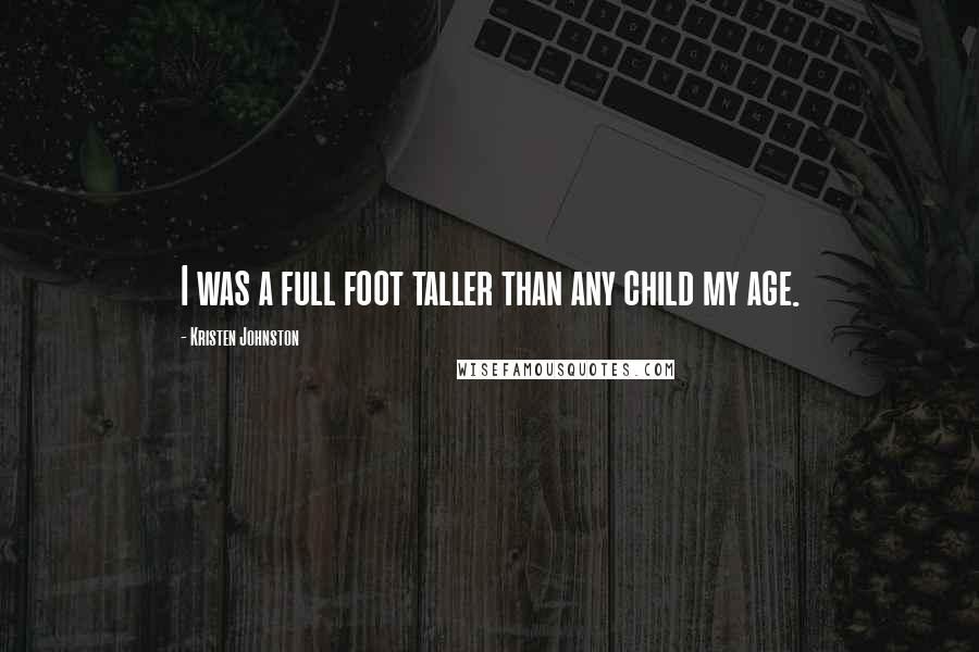 Kristen Johnston Quotes: I was a full foot taller than any child my age.