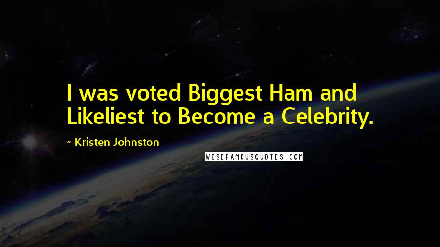 Kristen Johnston Quotes: I was voted Biggest Ham and Likeliest to Become a Celebrity.