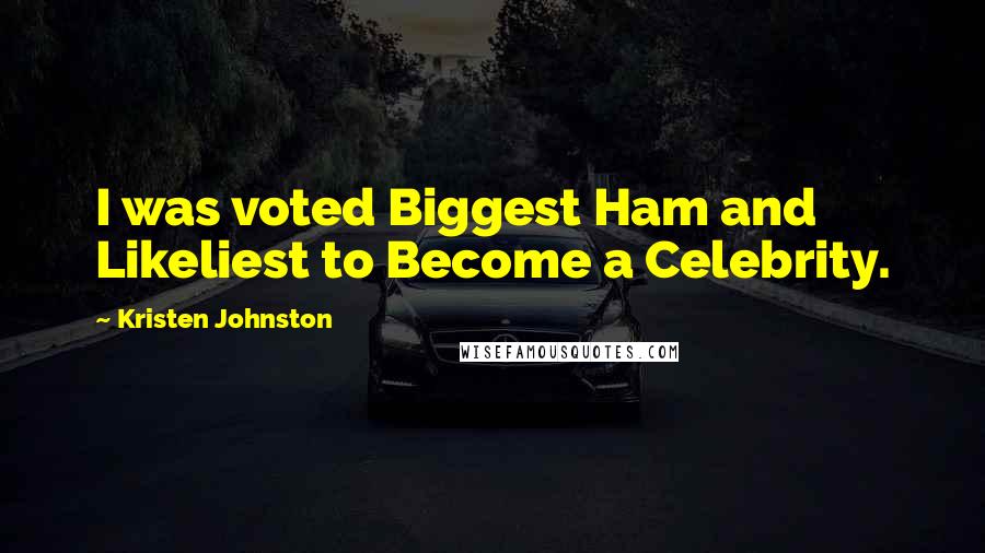 Kristen Johnston Quotes: I was voted Biggest Ham and Likeliest to Become a Celebrity.