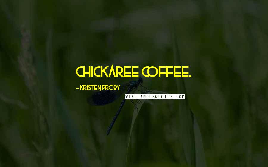 Kristen Proby Quotes: chickaree coffee.