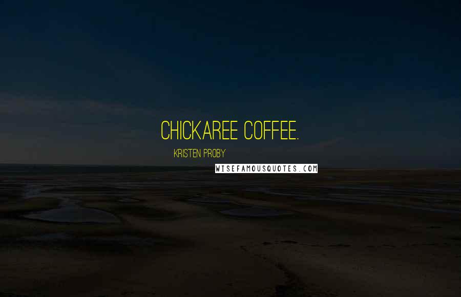 Kristen Proby Quotes: chickaree coffee.