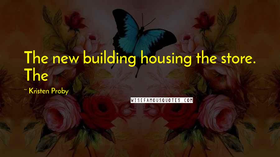 Kristen Proby Quotes: The new building housing the store. The