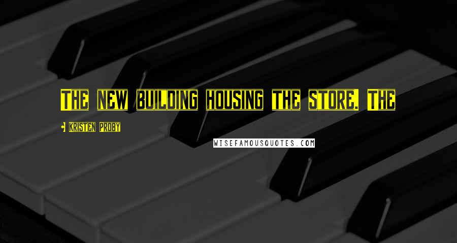 Kristen Proby Quotes: The new building housing the store. The