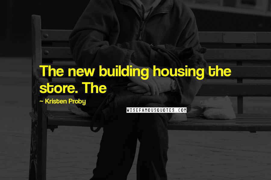 Kristen Proby Quotes: The new building housing the store. The