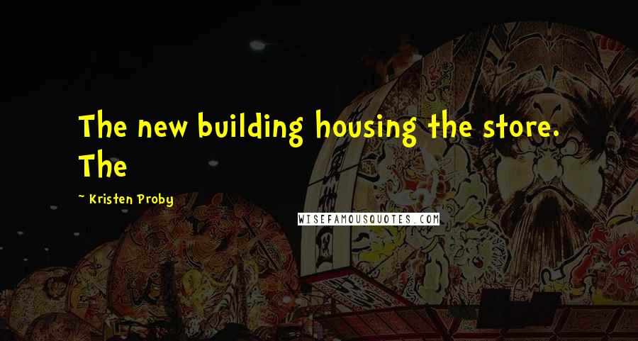 Kristen Proby Quotes: The new building housing the store. The