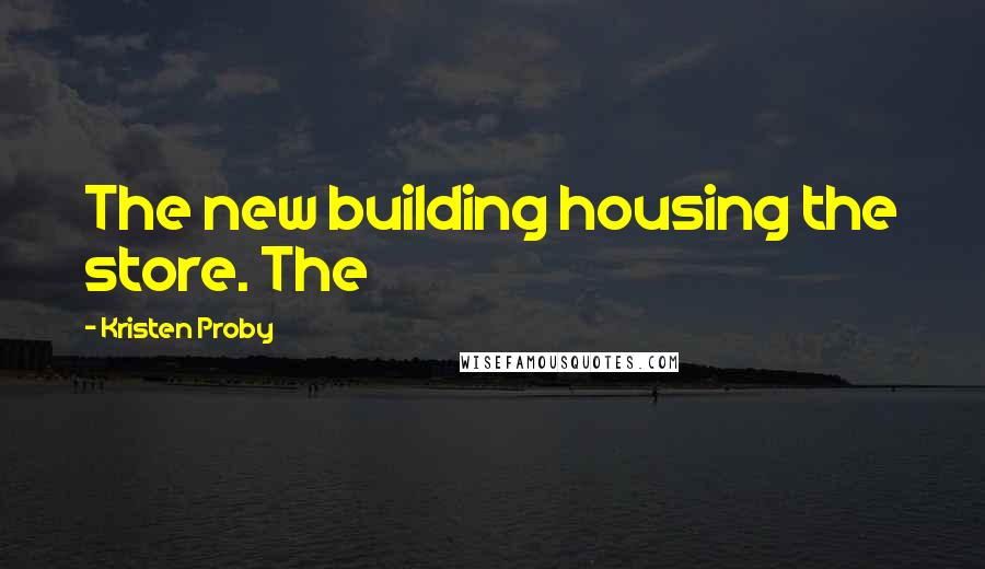 Kristen Proby Quotes: The new building housing the store. The