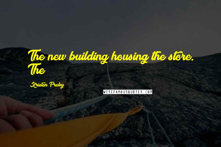 Kristen Proby Quotes: The new building housing the store. The