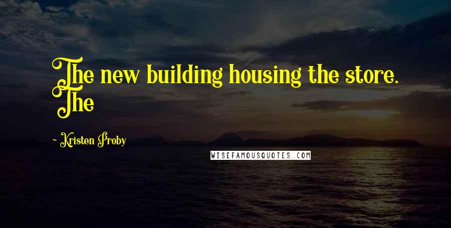 Kristen Proby Quotes: The new building housing the store. The