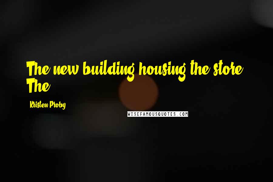 Kristen Proby Quotes: The new building housing the store. The