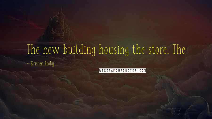 Kristen Proby Quotes: The new building housing the store. The