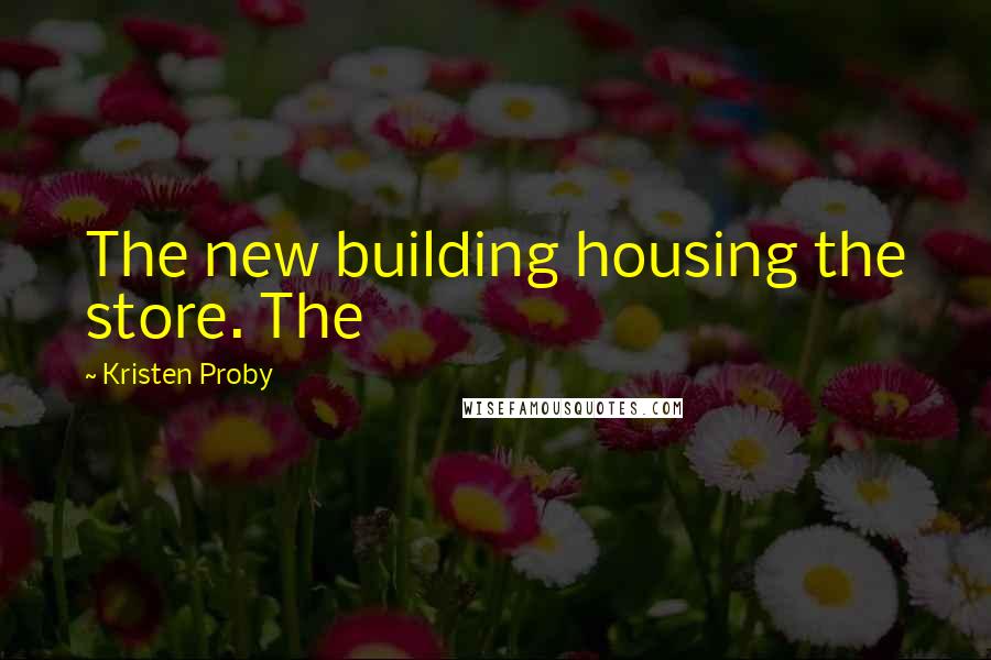 Kristen Proby Quotes: The new building housing the store. The