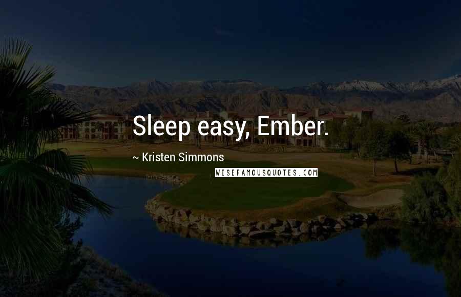 Kristen Simmons Quotes: Sleep easy, Ember.