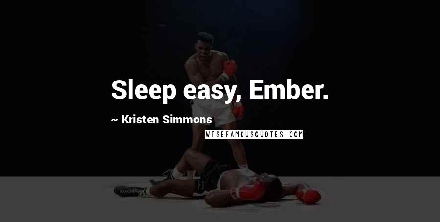 Kristen Simmons Quotes: Sleep easy, Ember.