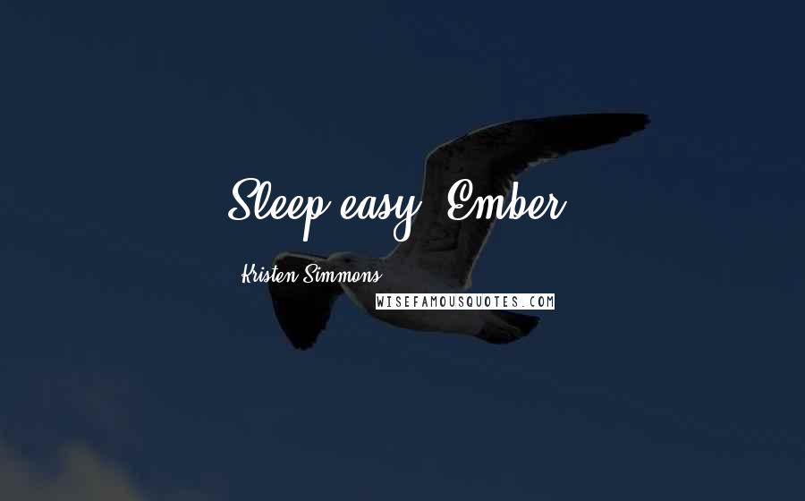 Kristen Simmons Quotes: Sleep easy, Ember.