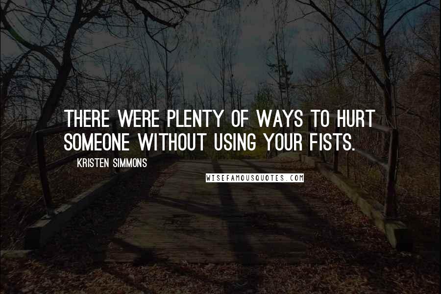 Kristen Simmons Quotes: There were plenty of ways to hurt someone without using your fists.