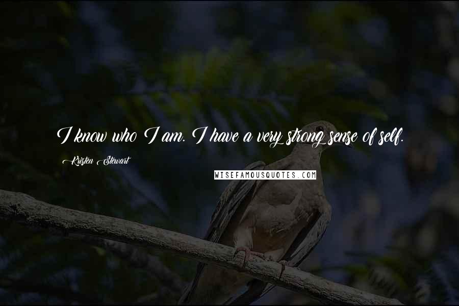 Kristen Stewart Quotes: I know who I am. I have a very strong sense of self.