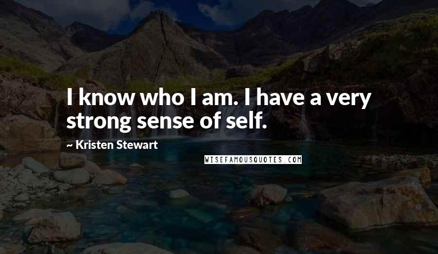 Kristen Stewart Quotes: I know who I am. I have a very strong sense of self.