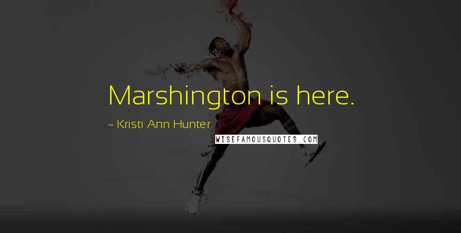 Kristi Ann Hunter Quotes: Marshington is here.