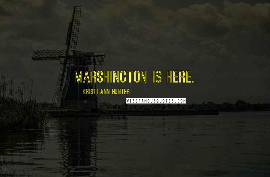Kristi Ann Hunter Quotes: Marshington is here.