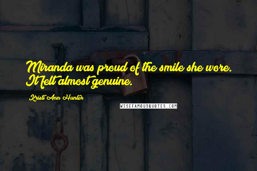 Kristi Ann Hunter Quotes: Miranda was proud of the smile she wore. It felt almost genuine.