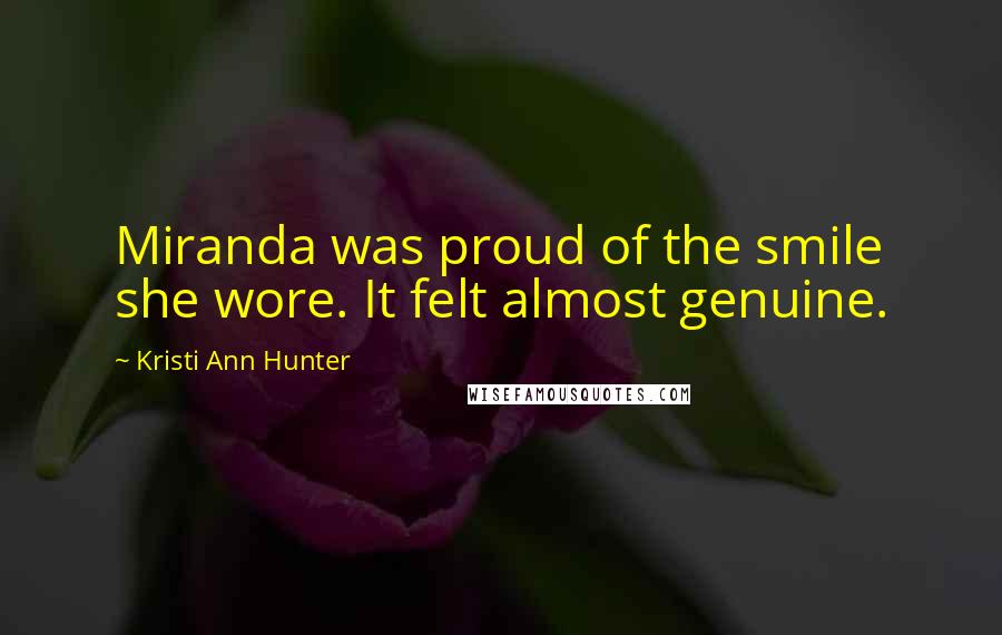 Kristi Ann Hunter Quotes: Miranda was proud of the smile she wore. It felt almost genuine.