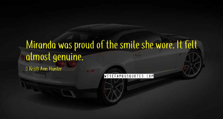 Kristi Ann Hunter Quotes: Miranda was proud of the smile she wore. It felt almost genuine.