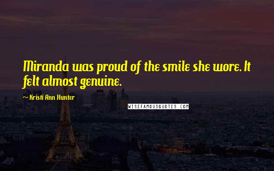 Kristi Ann Hunter Quotes: Miranda was proud of the smile she wore. It felt almost genuine.