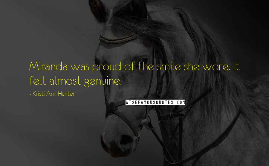 Kristi Ann Hunter Quotes: Miranda was proud of the smile she wore. It felt almost genuine.