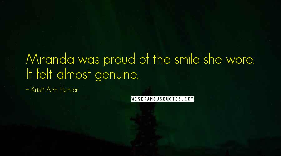 Kristi Ann Hunter Quotes: Miranda was proud of the smile she wore. It felt almost genuine.