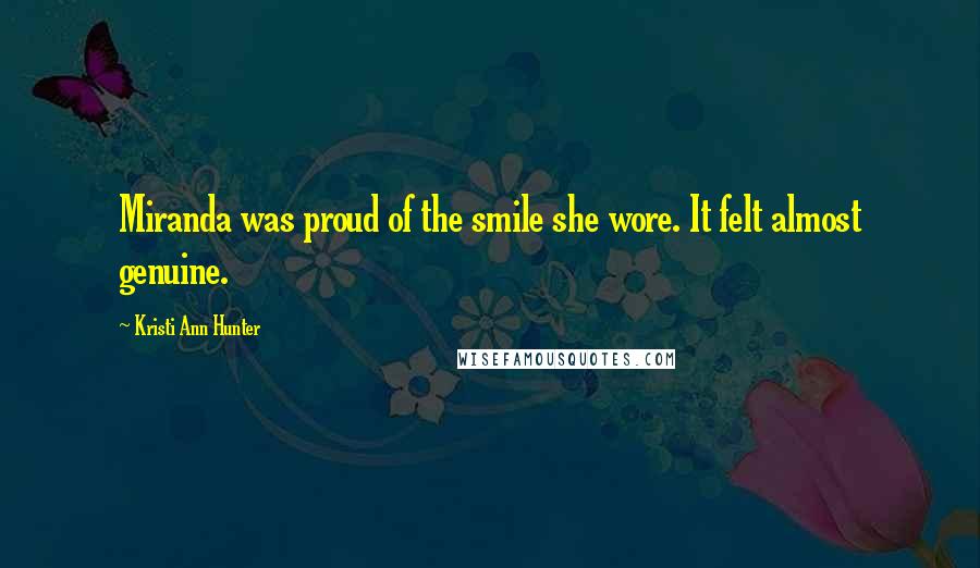 Kristi Ann Hunter Quotes: Miranda was proud of the smile she wore. It felt almost genuine.