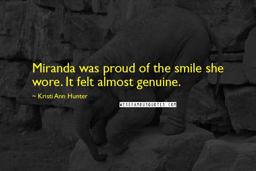 Kristi Ann Hunter Quotes: Miranda was proud of the smile she wore. It felt almost genuine.