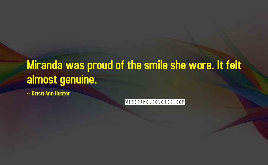 Kristi Ann Hunter Quotes: Miranda was proud of the smile she wore. It felt almost genuine.
