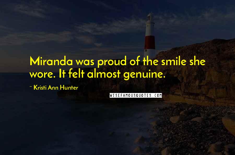 Kristi Ann Hunter Quotes: Miranda was proud of the smile she wore. It felt almost genuine.