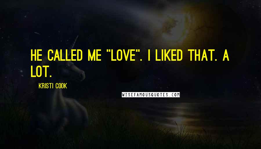 Kristi Cook Quotes: He called me "love". I liked that. A lot.