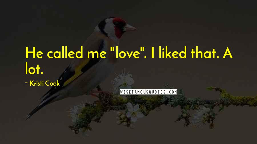 Kristi Cook Quotes: He called me "love". I liked that. A lot.