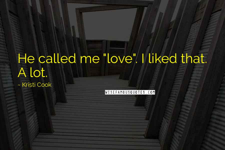 Kristi Cook Quotes: He called me "love". I liked that. A lot.