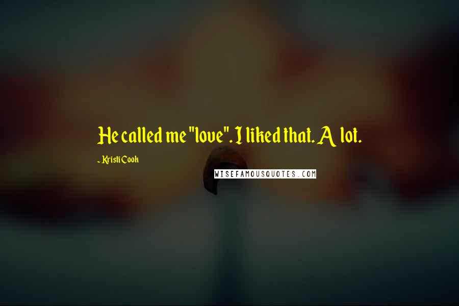 Kristi Cook Quotes: He called me "love". I liked that. A lot.
