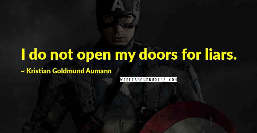 Kristian Goldmund Aumann Quotes: I do not open my doors for liars.